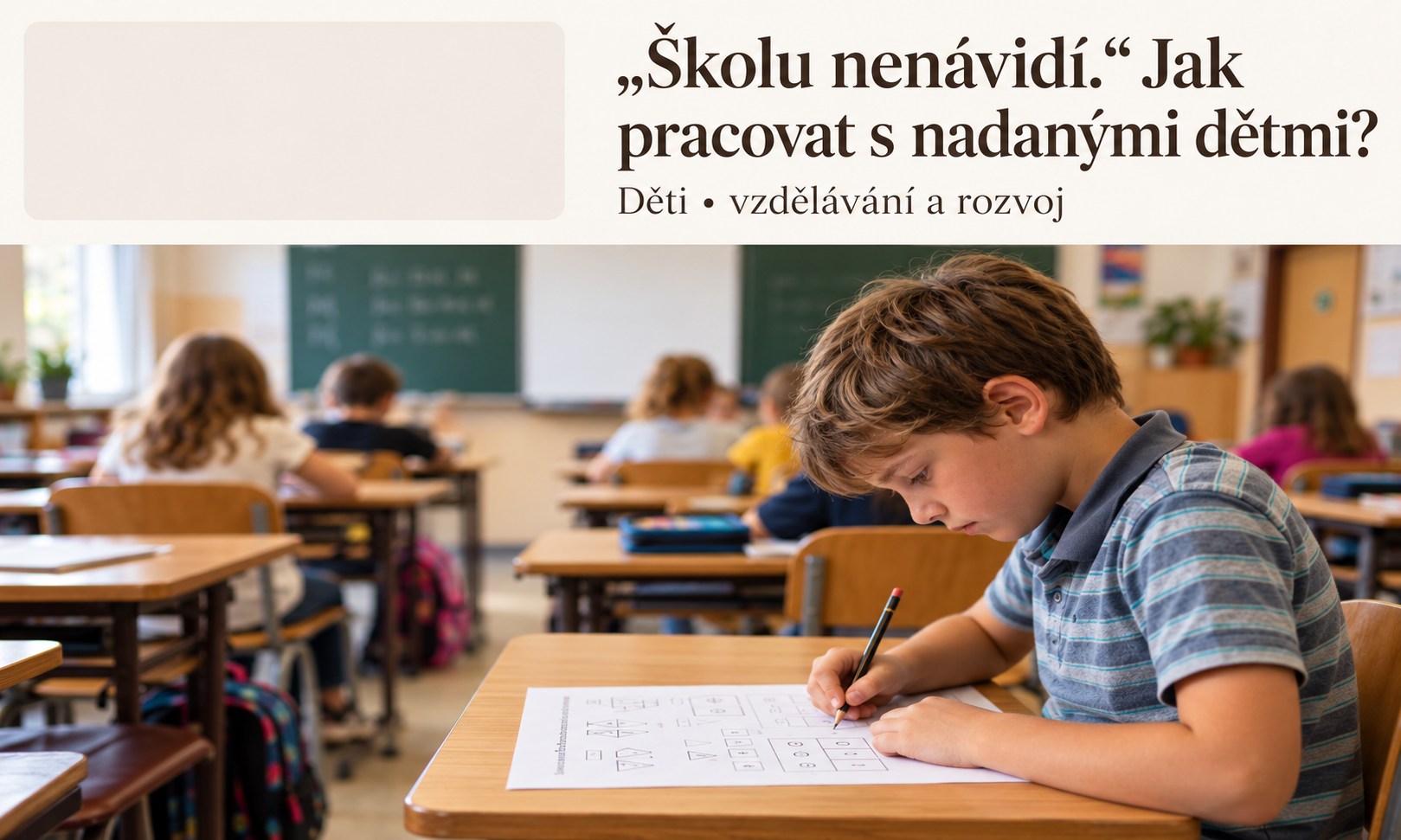 „Školu nenávidí. V MŠ počítal faktoriály, teď musí vybarvovat kytičky.“ Jak pracovat s nadanými dětmi?